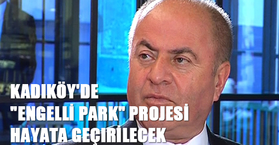 Kadıköy'de "Engelli Park" Projesi Hayata Geçirilecek