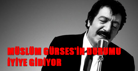 Müslüm Gürses'in durumu iyiye gidiyor