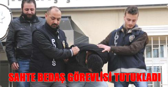 Sahte bedaş Görevlisi tutukladı