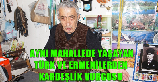 Aynı mahallede yaşayan Türk ve Ermenilerden kardeşlik vurgusu