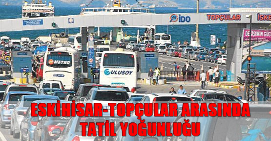 Eskihisar-Topçular arasında tatil yoğunluğu