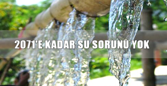 2071'e kadar su sorunu yok
