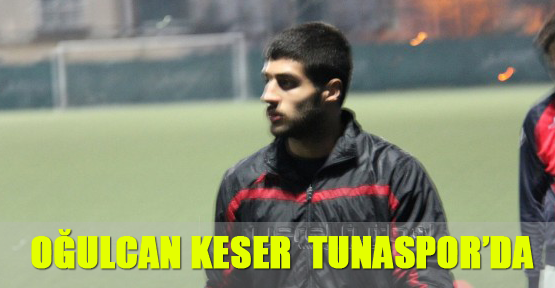Oğulcan Keser Tunaspor’da