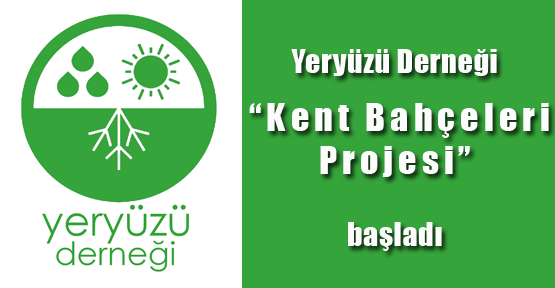 Yeryüzü Derneği “Kent Bahçeleri Projesi” başladı