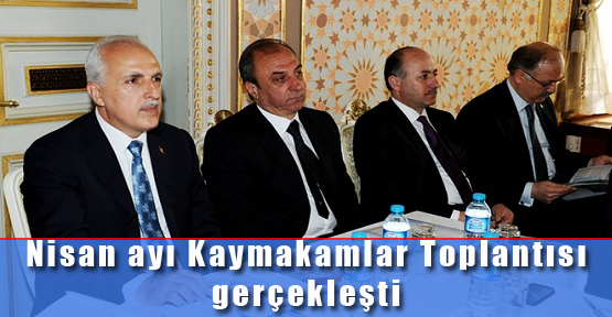 Nisan ayı Kaymakamlar Toplantısı gerçekleşti
