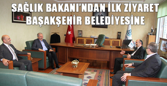 Sağlık Bakanı’ndan ilk ziyaret Başakşehir Belediyesine
