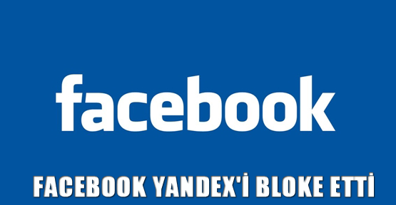 Facebook Yandex'i bloke etti