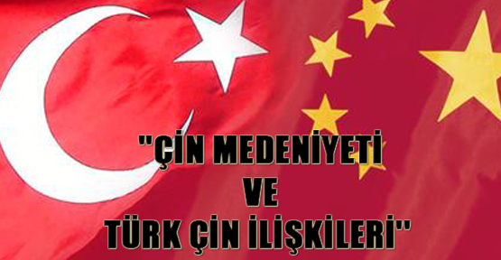 ''Çin Medeniyeti ve Türk Çin İlişkileri'' sempozyumu