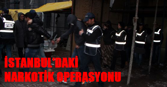 İstanbul'daki narkotik operasyonu