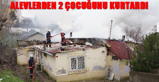 Alevlerden 2 çocuğunu kurtardı