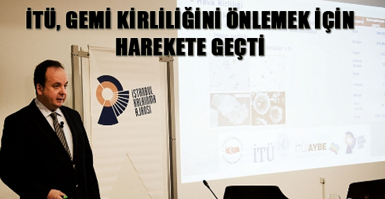 İTÜ, gemi kirliliğini önlemek için harekete geçti