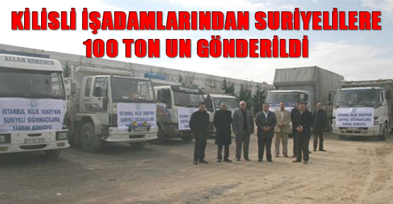 Kilisli işadamlarından Suriyelilere 100 ton un gönderildi
