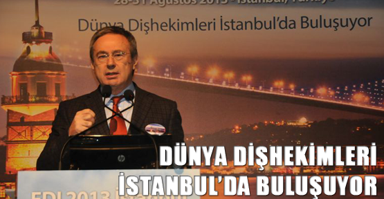 Dünya Dişhekimleri İstanbul’da Buluşuyor