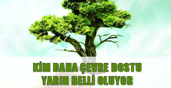 Kim daha çevre dostu yarın belli oluyor