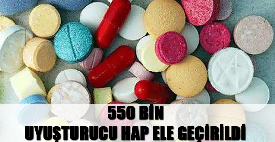 550 bin uyuşturucu hap ele geçirildi