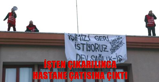 İşten çıkınca hastane çatısına çıktı
