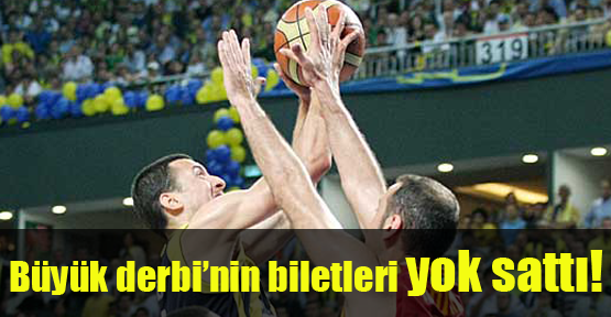Büyük derbi’nin biletleri yok sattı!