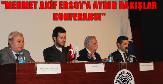 "Mehmet Akif Ersoy'a Aydın Bakışlar Konferansı''