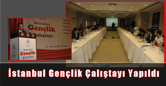 İstanbul Gençlik Çalıştayı Başarıyla Yapıldı