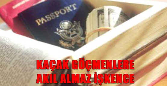 Kaçak göçmenlere akıl almaz işkence
