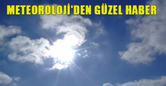 Meteoroloji'den güzel haber