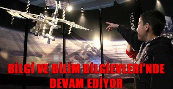 Bilgi ve Bilim Bilgievleri’nde devam ediyor