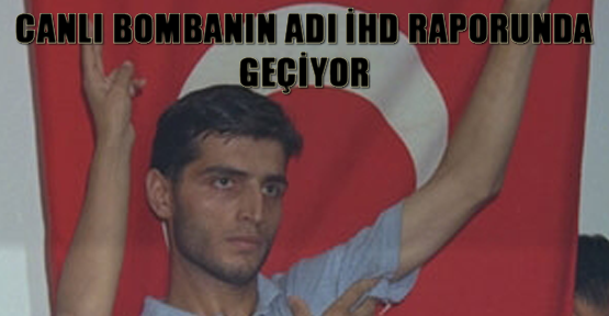 Canlı bombanın adı İHD raporunda geçiyor