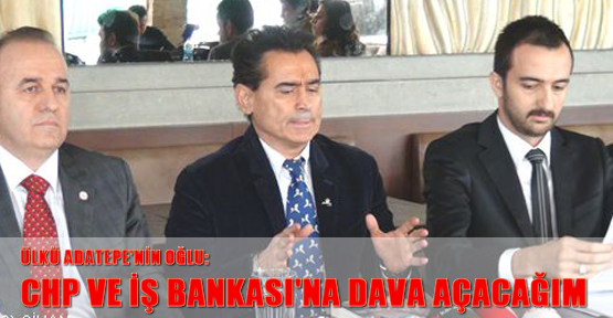 Ülkü Adatepe'nin oğlu: CHP ve İş Bankası'na dava açacağım