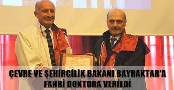 Çevre ve Şehircilik Bakanı Bayraktar'a fahri doktora verildi