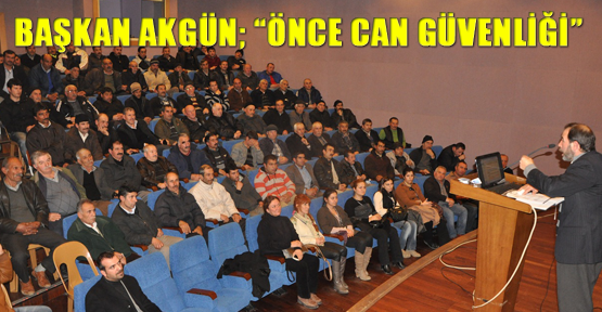 Başkan Akgün; “Önce can güvenliği”