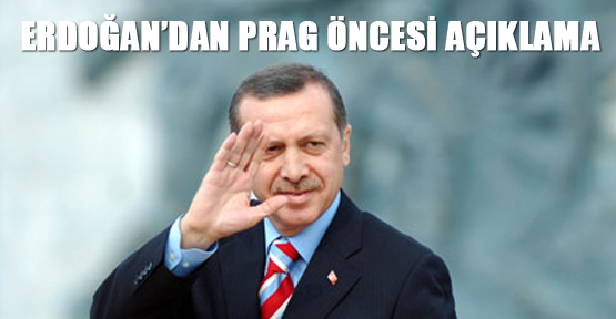 Erdoğan'dan Prag öncesi açıklama