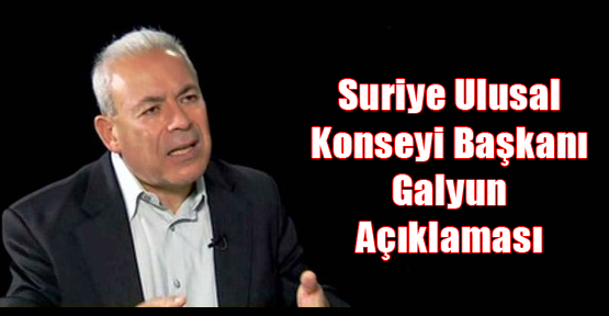 Suriye Ulusal Konseyi Başkanı Galyun Açıklaması