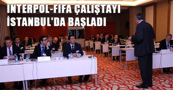 Interpol-FIFA çalıştayı İstanbul'da başladı