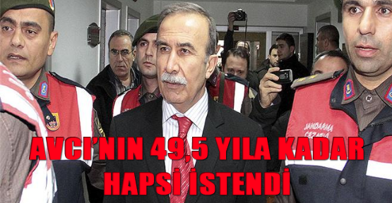 Avcı’nın 49,5 yıla kadar hapsi istendi