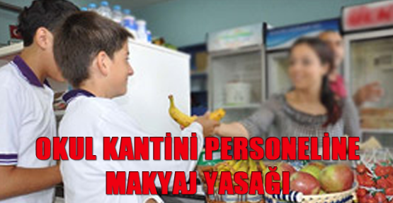 Okul kantini personeline makyaj yasağı
