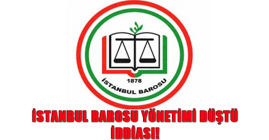 İstanbul Barosu Yönetimi Düştü İddiası!