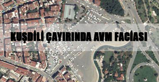 Kuşdili Çayırında AVM Faciası