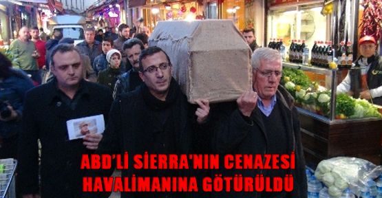 ABD’li Sierra'nın cenazesi havalimanına götürüldü