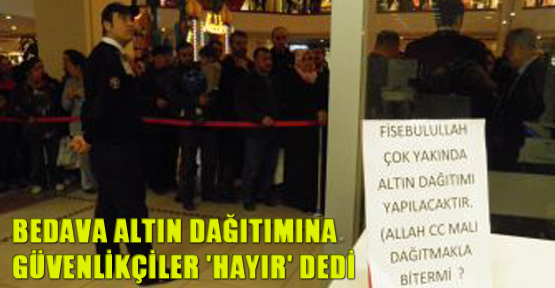 Bedava altın dağıtımına güvenlikçiler 'hayır' dedi