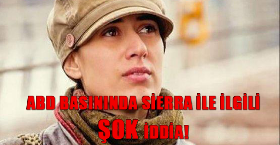 ABD Basınında Sierra ile ilgili şok iddia!