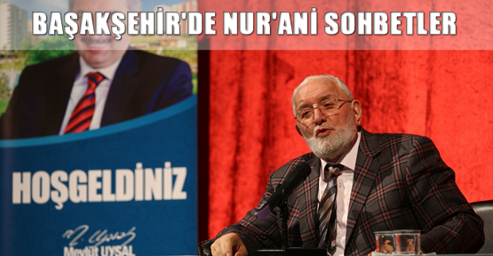 Başakşehir'de Nur'ani sohbetler