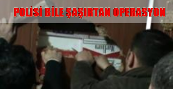 Polisi bile şaşırtan operasyon