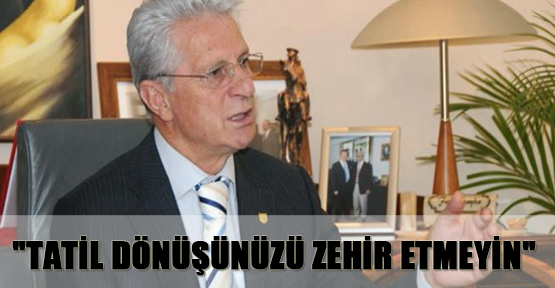"Tatil dönüşünüzü zehir etmeyin"