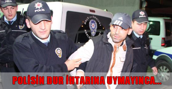 Polisin dur ihtarına uymayınca...