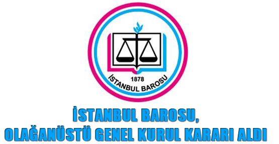 İstanbul Barosu, olağanüstü genel kurul kararı aldı
