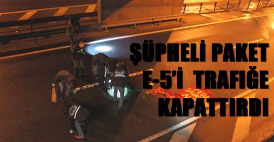 Şüpheli paket E-5 Karayolunu trafiğe kapattırdı