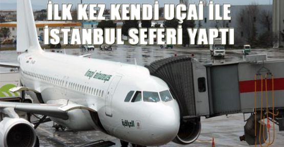 İlk kez kendi uçağı ile İstanbul seferi yaptı
