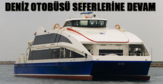 Deniz otobüsü seferleri devam