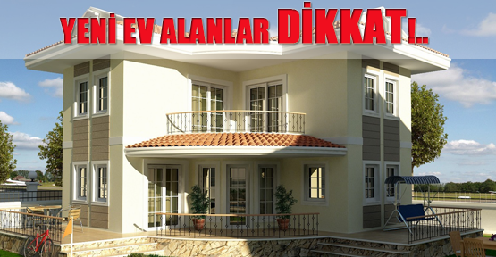Yeni ev alanlar DİKKAT!..
