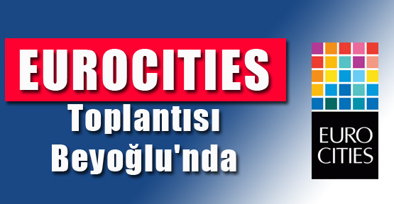 EUROCITIES Toplantısı Beyoğlu'nda